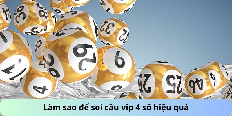 Làm sao để soi cầu vip 4 số hiệu quả?