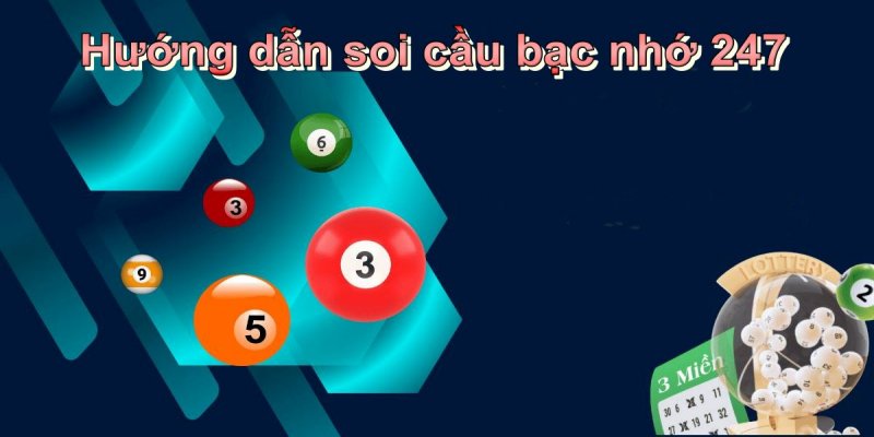 Soi cầu 247 bạc nhớ vận dụng ra sao?