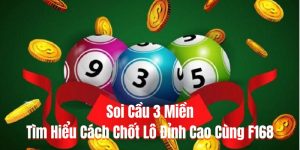 Soi Cầu 3 Miền - Tìm Hiểu Cách Chốt Lô Đỉnh Cao Cùng F168
