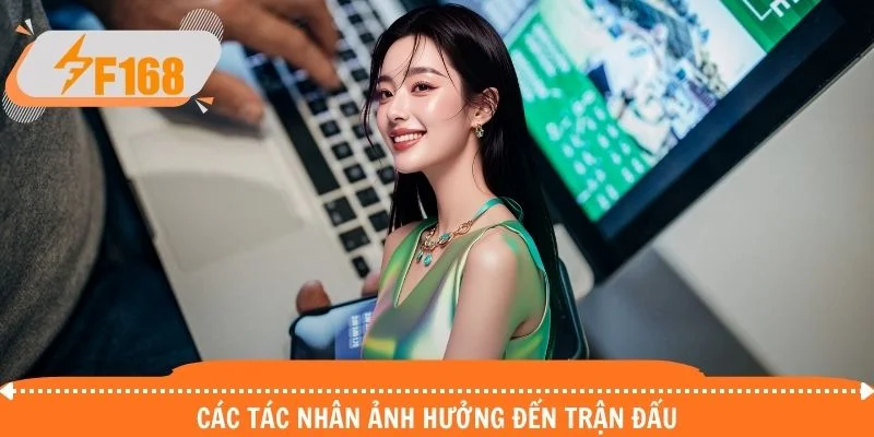 Các tác nhân ảnh hưởng đến trận đấu Các tác nhân ảnh hưởng đến trận đấu