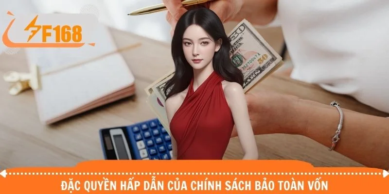 Đặc quyền hấp dẫn của chính sách bảo toàn vốn