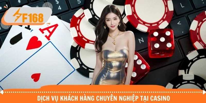 Dịch vụ khách hàng chuyên nghiệp tại casino