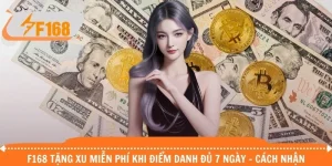 F168 Tặng Xu Miễn Phí Khi Điểm Danh Đủ 7 Ngày - Cách Nhận