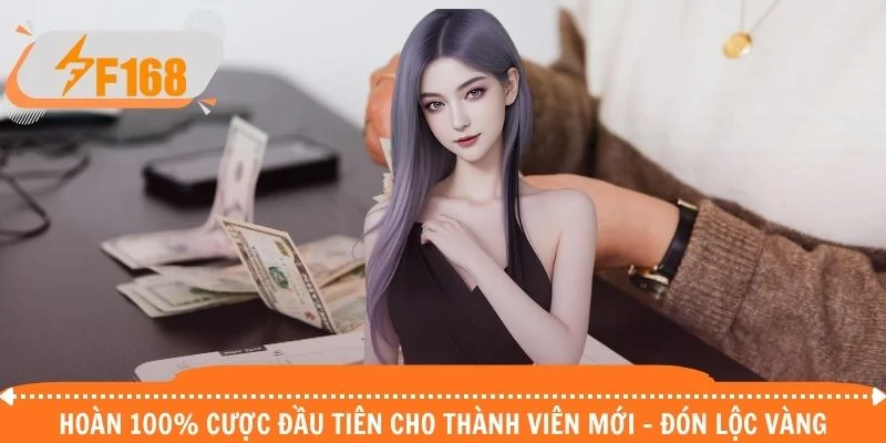 Hoàn 100% Cược Đầu Tiên Cho Thành Viên Mới - Đón Lộc Vàng