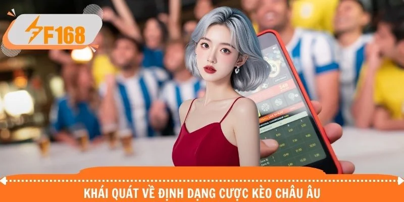 Khái quát về định dạng cược kèo châu Âu