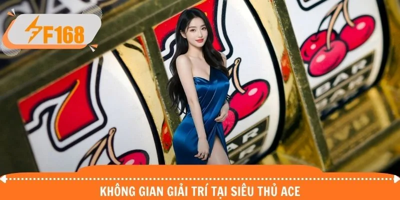 Không gian giải trí tại siêu thủ ACE
