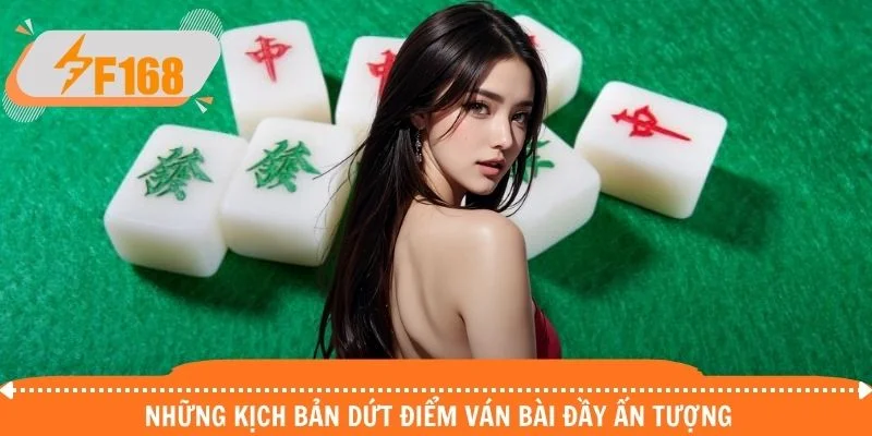 Những kịch bản dứt điểm ván bài đầy ấn tượng