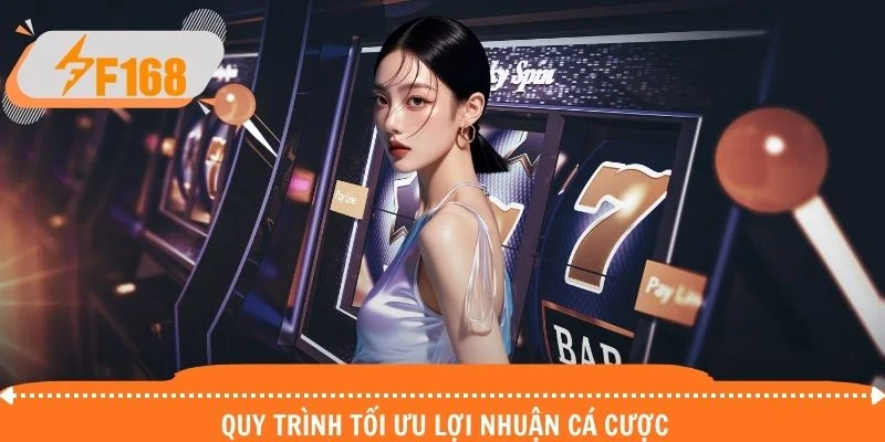 Quy trình tối ưu lợi nhuận cá cược Quy trình tối ưu lợi nhuận cá cược