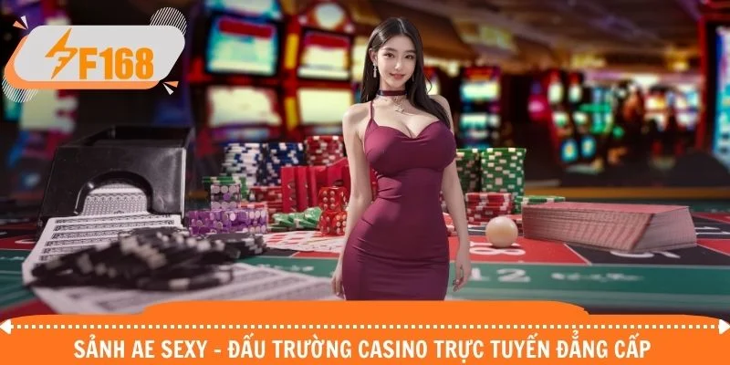 Sảnh AE Sexy - Đấu Trường Casino Trực Tuyến Đẳng Cấp