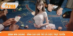 Sảnh WM casino - Đỉnh Cao Giải Trí Cá Cược Trực Tuyến