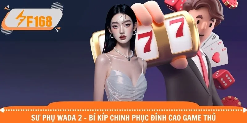 Sư phụ Wada 2 - Bí Kíp Chinh Phục Đỉnh Cao Game Thủ