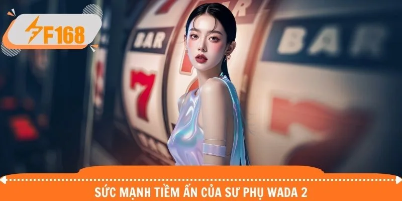 Sức mạnh tiềm ẩn của sư phụ Wada 2